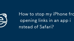 How to stop my iPhone from opening links in an app instead of Safari?