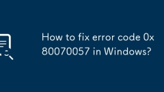How to fix error code 0x80070057 in Windows?