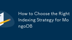 How to Choose the Right Indexing Strategy for MongoDB