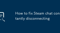 How to fix Steam chat constantly disconnecting