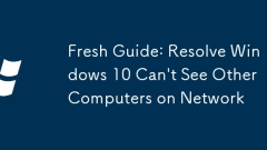Fresh Guide: Resolve Windows 10 Can't See Other Computers on Network