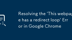 Resolving the 'This webpage has a redirect loop' Error in Google Chrome