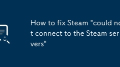 How to fix Steam 'could not connect to the Steam servers'