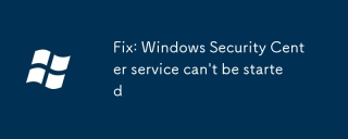 Fix: Windows Security Center service can't be started