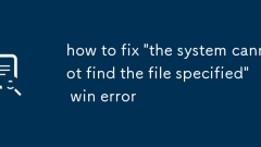 how to fix 'the system cannot find the file specified' win error