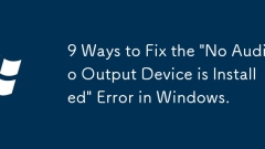 9 Ways to Fix the 'No Audio Output Device is Installed' Error in Windows.