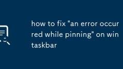 how to fix 'an error occurred while pinning' on win taskbar