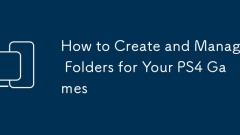 Cara membuat dan menguruskan folder untuk permainan PS4 anda