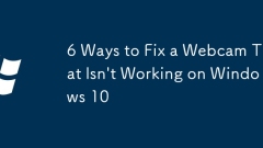 6 Ways to Fix a Webcam That Isn't Working on Windows 10