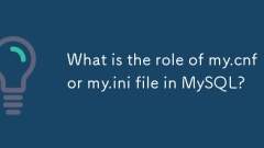 Quel est le r?le du fichier my.cnf ou my.ini dans MySQL?