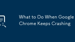 Was tun, wenn Google Chrome immer wieder abstürzt?