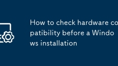 So überprüfen Sie die Hardwarekompatibilit?t vor einer Windows -Installation