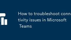 Cara Menyelesaikan Masalah Sambungan Dalam Pasukan Microsoft