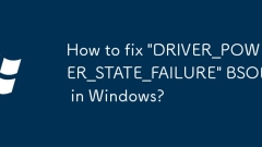 How to fix 'DRIVER_POWER_STATE_FAILURE' BSOD in Windows?