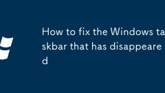 How to fix the Windows taskbar that has disappeared