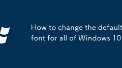 How to change the default font for all of Windows 10