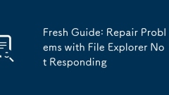 Fresh Guide: Repair Problems with File Explorer Not Responding