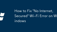 How to Fix 'No Internet, Secured' Wi-Fi Error on Windows