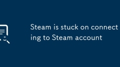 Steam is stuck on connecting to Steam account