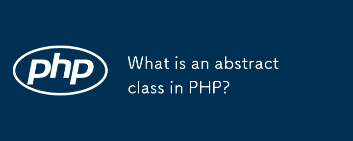 Was ist eine abstrakte Klasse in PHP?