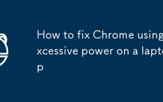 Comment réparer Chrome en utilisant une puissance excessive sur un ordinateur portable