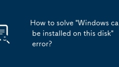 How to solve 'Windows can't be installed on this disk' error?