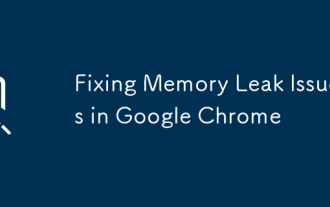 Correction des problèmes de fuite de mémoire dans Google Chrome