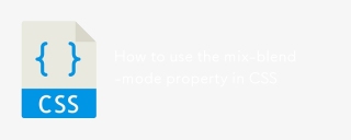 How to use the mix-blend-mode property in CSS