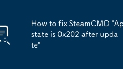 How to fix SteamCMD 'App state is 0x202 after update'