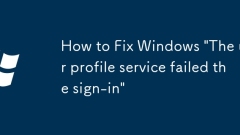 How to Fix Windows 'The user profile service failed the sign-in'