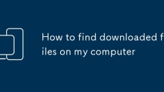 How to find downloaded files on my computer