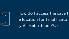 How do I access the save file location for Final Fantasy VII Rebirth on PC?