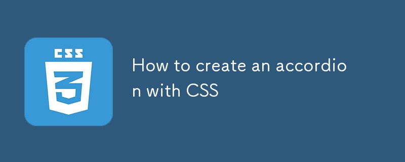 How to create an accordion with CSS-CSS Tutorial-php.cn