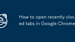 Bagaimana untuk membuka tab baru -baru ini di Google Chrome?