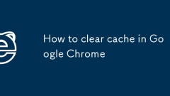 How to clear cache in Google Chrome