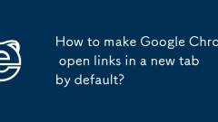 How to make Google Chrome open links in a new tab by default?