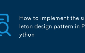 So implementieren Sie das Singleton -Designmuster in Python