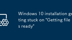 Windows 10 installation getting stuck on 'Getting files ready'
