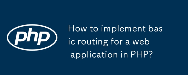 Comment implémenter le routage de base pour une application Web dans PHP?