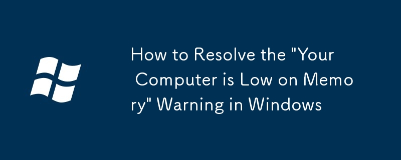 So beheben Sie die Warnung 'Ihr Computer ist niedrig für den Speicher' in Windows