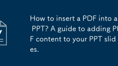 Bagaimana cara memasukkan PDF ke dalam ppt? Panduan untuk menambah kandungan PDF ke slaid PPT anda.