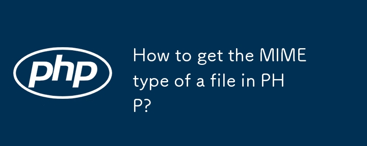 How to get the MIME type of a file in PHP?