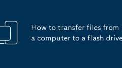 How to transfer files from a computer to a flash drive