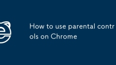 How to use parental controls on Chrome