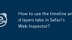How to use the timeline and layers tabs in Safari's Web Inspector?