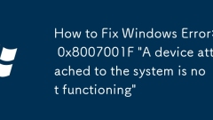 How to Fix Windows Error: 0x8007001F 'A device attached to the system is not functioning'