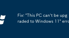 Fix: 'This PC can't be upgraded to Windows 11' error