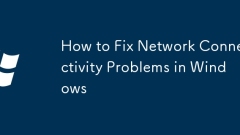 How to Fix Network Connectivity Problems in Windows