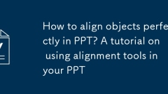 Comment aligner parfaitement les objets dans PPT? Un tutoriel sur l'utilisation d'outils d'alignement dans votre PPT