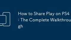 How to Share Play on PS4: The Complete Walkthrough